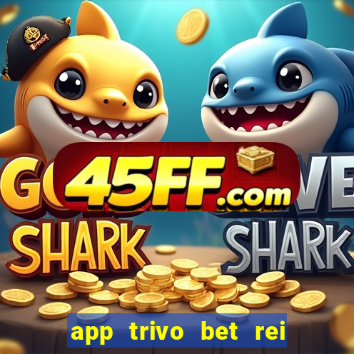 app trivo bet rei do bicho